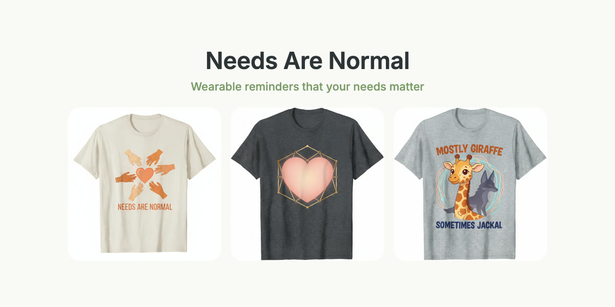 Needs Are Normal t-shirts